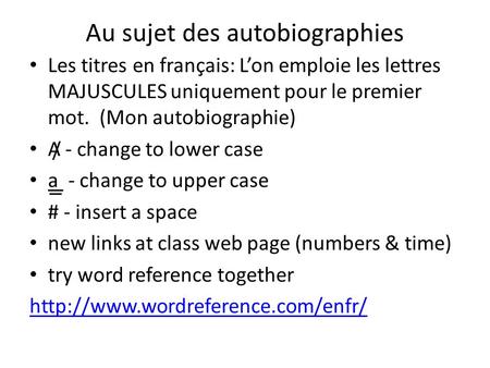 Au sujet des autobiographies Les titres en français: L’on emploie les lettres MAJUSCULES uniquement pour le premier mot. (Mon autobiographie) A - change.