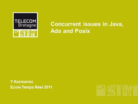 Concurrent issues in Java, Ada and Posix Y Kermarrec Ecole Temps Réel 2011.