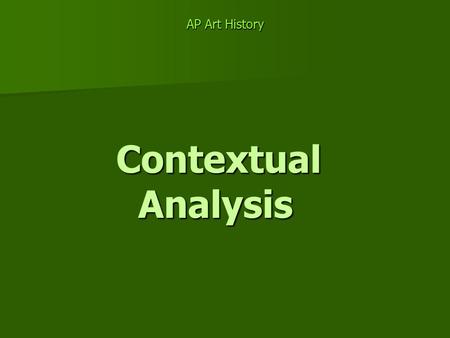 AP Art History Contextual Analysis Contextual Analysis.