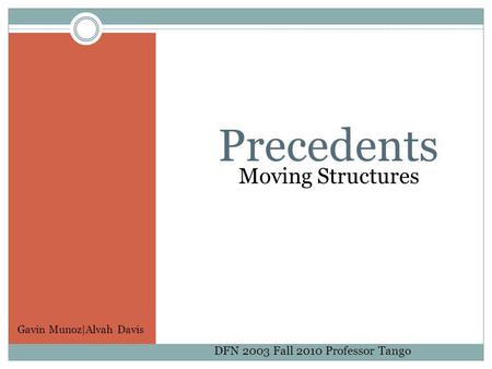 Moving Structures Precedents DFN 2003 Fall 2010 Professor Tango Gavin Munoz|Alvah Davis.