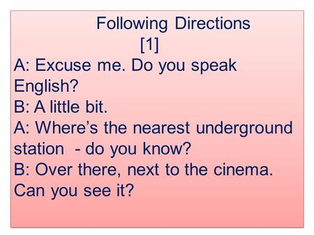 Following Directions [1] A: Excuse me. Do you speak English