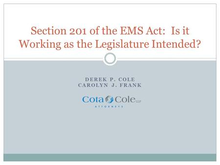 DEREK P. COLE CAROLYN J. FRANK Section 201 of the EMS Act: Is it Working as the Legislature Intended?