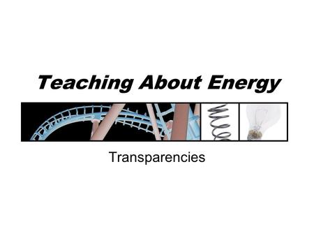 Teaching About Energy Transparencies.