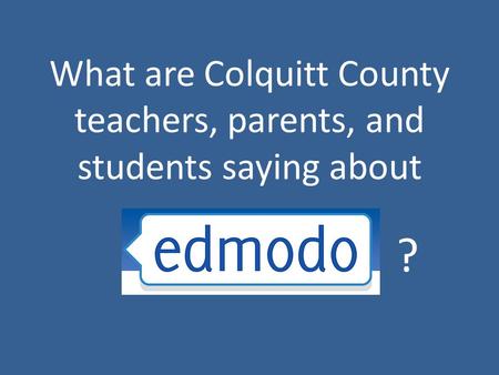 What are Colquitt County teachers, parents, and students saying about ?