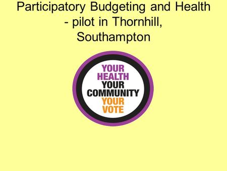 Participatory Budgeting and Health - pilot in Thornhill, Southampton
