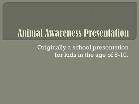 Originally a school presentation for kids in the age of 8-10.