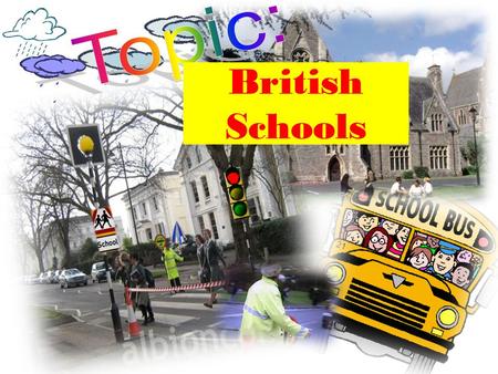 Topic: British Schools.
