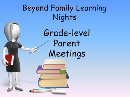 Grade-level Parent Meetings. Grade-level Parent Meetings are a great way to build meaningful relationships with families. The meetings are a way to: Welcome.