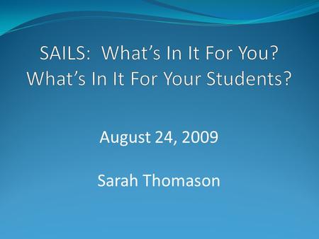 August 24, 2009 Sarah Thomason. What’s in it for you? Teach active, independent learners Reach more of your students Experience a teacher’s high.