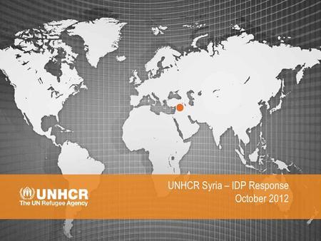 UNHCR Syria IDP Response – October 2012 UNHCR Syria – IDP Response October 2012.