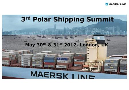 1 3 rd Polar Shipping Summit May 30 th & 31 st 2012, London, UK.