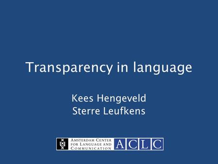 Transparency in language Kees Hengeveld Sterre Leufkens.