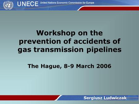 Workshop on the prevention of accidents of gas transmission pipelines The Hague, 8-9 March 2006 Sergiusz Ludwiczak.
