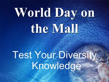 World Day on the Mall Test Your Diversity Knowledge.