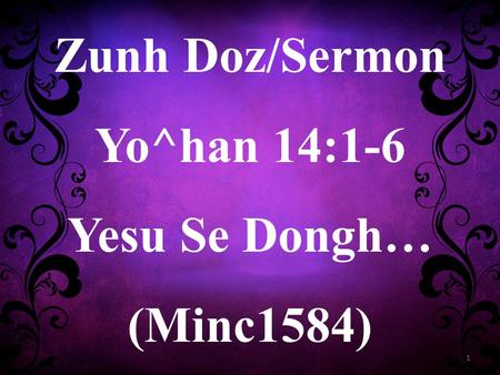 Zunh Doz/Sermon Yo^han 14:1-6 Yesu Se Dongh… (Minc1584)