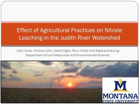 Clain Jones, Andrew John, Adam Sigler, Perry Miller and Stephanie Ewing Department of Land Resources and Environmental Sciences Effect of Agricultural.