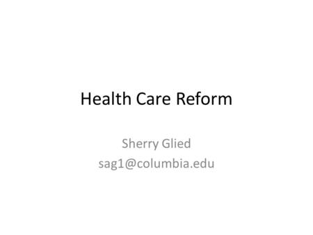 Health Care Reform Sherry Glied