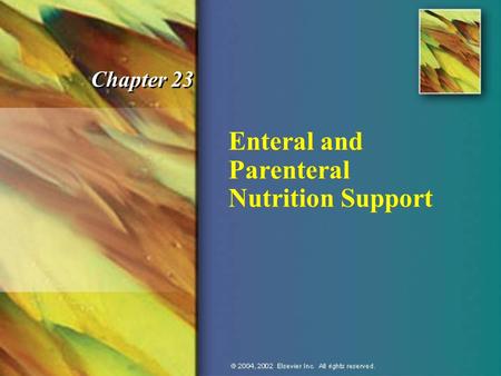 Enteral and Parenteral Nutrition Support Chapter 23.