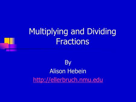 Multiplying and Dividing Fractions By Alison Hebein