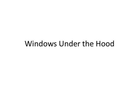 Windows Under the Hood.