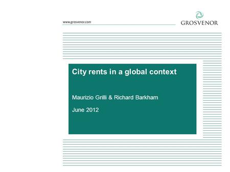 Maurizio Grilli & Richard Barkham June 2012 City rents in a global context.