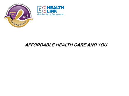 AFFORDABLE HEALTH CARE AND YOU. The Patient Protection and Affordable Healthcare Act makes affordable health insurance available to uninsured people in.
