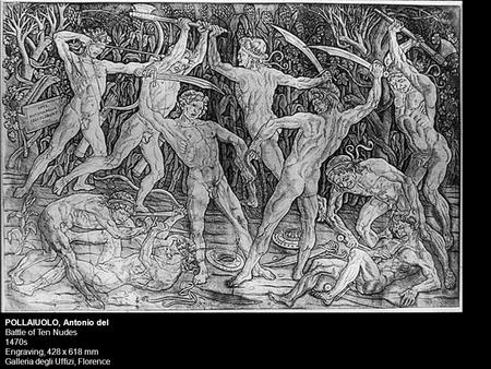 POLLAIUOLO, Antonio del Battle of Ten Nudes 1470s Engraving, 428 x 618 mm Galleria degli Uffizi, Florence.
