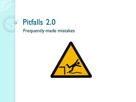 Pitfalls 2.0 Frequently made mistakes. Who – That – Which  Susan, who is 18, is going to university next year.  The boy that looks tired hasn’t slept.