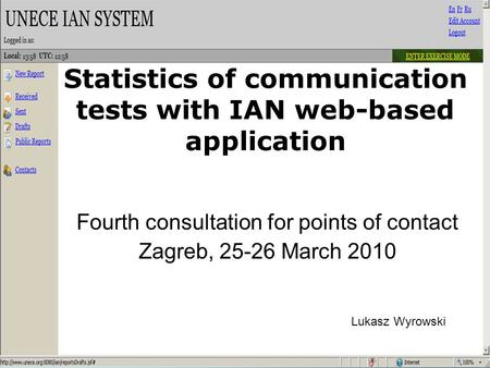 Statistics of communication tests with IAN web-based application Fourth consultation for points of contact Zagreb, 25-26 March 2010 Lukasz Wyrowski.