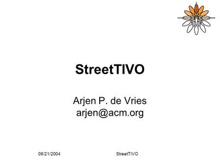 06/21/2004StreetTIVO Arjen P. de Vries