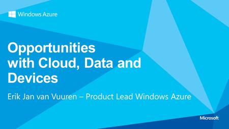 Opportunities with Cloud, Data and Devices