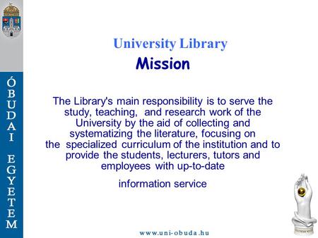 University Library Mission The Library's main responsibility is to serve the study, teaching, and research work of the University by the aid of collecting.