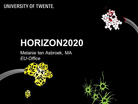 HORIZON2020 Melanie ten Asbroek, MA EU-Office 1. INHOUD Introductie EU Office Horizon 2020 Opties voor MKB in Horizon 2020 Meedoen: hoe/wat/waarom? Support.
