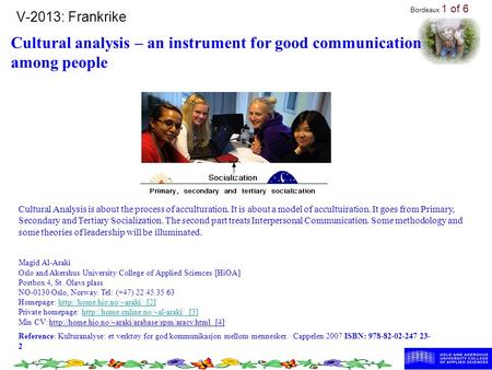 V-2013: Frankrike Cultural analysis – an instrument for good communication among people Reference: Kulturanalyse: et verktøy for god kommunikasjon mellom.