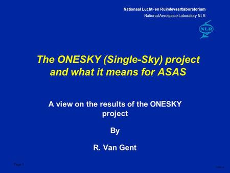 Nationaal Lucht- en Ruimtevaartlaboratorium National Aerospace Laboratory NLR CXXX-1A Page 1 The ONESKY (Single-Sky) project and what it means for ASAS.