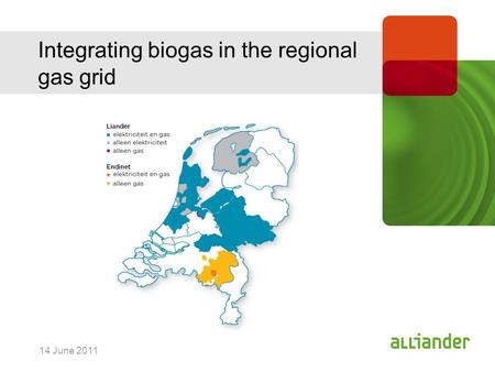 14 June 2011 Integrating biogas in the regional gas grid.