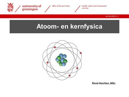 Atoom- en kernfysica René Heerlien, MSc.