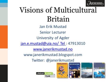 Visions of Multicultural Britain Jan Erik Mustad Senior Lecturer University of Agder  Tel : 47913010