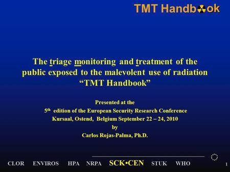 CLOR ENVIROS HPA NRPA SCKCEN STUK WHO TMT Handbok 1 The triage monitoring and treatment of the public exposed to the malevolent use of radiation “TMT Handbook”
