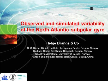 Observed and simulated variability of the North Atlantic subpolar gyre Helge Drange & Co G. C. Rieber Climate Institute, the Nansen Center, Bergen, Norway.