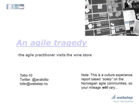 Pust ut – Senk skuldrene An agile tragedy -the agile practitioner visits the wine store Totto-10 Note: This is a culture.