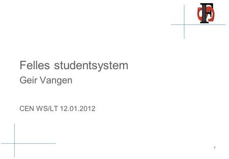Felles studentsystem Geir Vangen CEN WS/LT 12.01.2012 1.