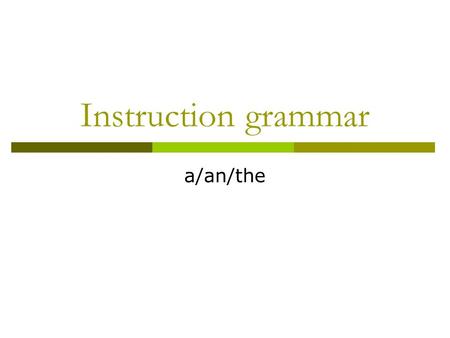 Instruction grammar a/an/the. Translation  The  A  an  De/het  Een Before consonants  Een Before vowels (e,i,o,a, u) *Let op: het gaat om de uitspraak!