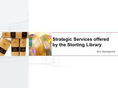 Strategic Services offered by the Storting Library Gro Sandgrind.