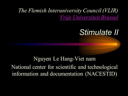 The Flemish Interuniversity Council (VLIR) Vrije Universiteit Brussel Stimulate II Vrije Universiteit Brussel Nguyen Le Hang-Viet nam National center for.