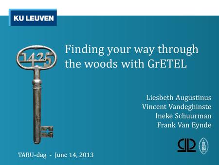 Finding your way through the woods with GrETEL Liesbeth Augustinus Vincent Vandeghinste Ineke Schuurman Frank Van Eynde TABU-dag - June 14, 2013.