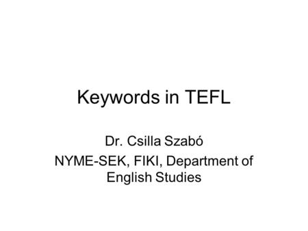 Dr. Csilla Szabó NYME-SEK, FIKI, Department of English Studies