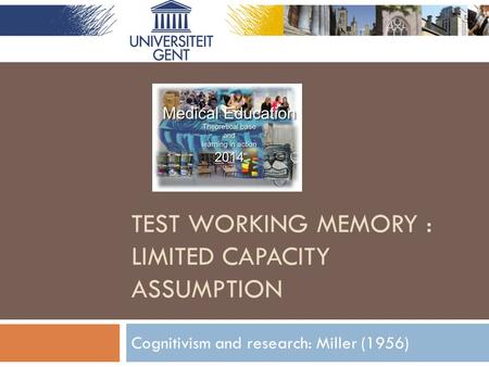 TEST WORKING MEMORY : LIMITED CAPACITY ASSUMPTION Cognitivism and research: Miller (1956)