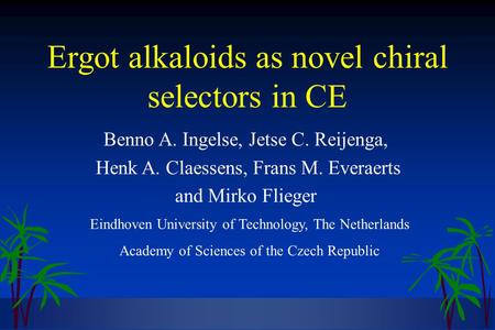 01/11/96*1 Ergot alkaloids as novel chiral selectors in CE Benno A. Ingelse, Jetse C. Reijenga, Henk A. Claessens, Frans M. Everaerts and Mirko Flieger.