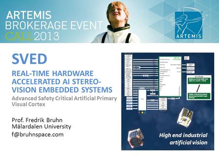 SVED REAL-TIME HARDWARE ACCELERATED AI STEREO- VISION EMBEDDED SYSTEMS Advanced Safety Critical Artificial Primary Visual Cortex Prof. Fredrik Bruhn Mälardalen.